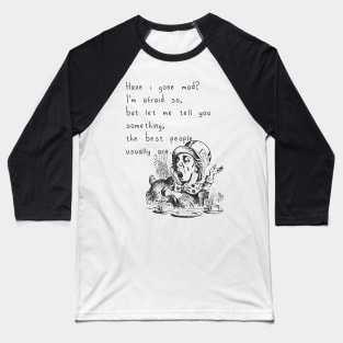 Have i gone mad? Baseball T-Shirt